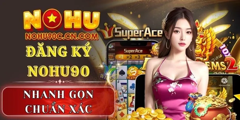 Bí Kíp Đăng Ký Nohu90 Nhanh Gọn, Chuẩn Xác Cho Tân Thủ