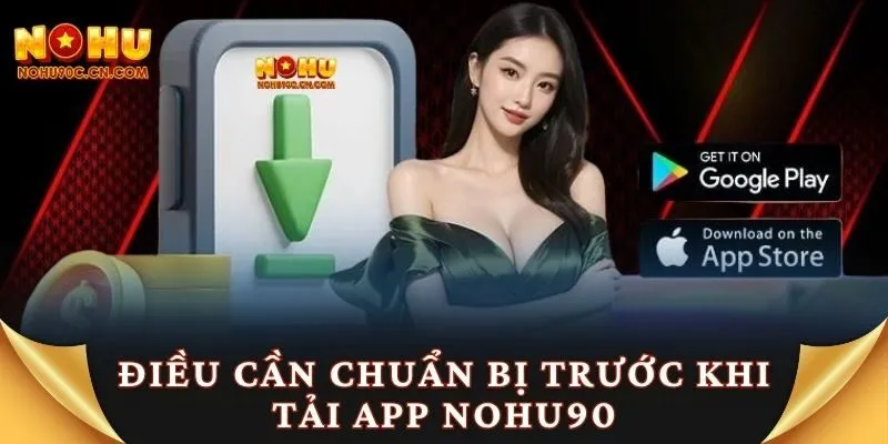 Điều cần chuẩn bị trước khi tải app Nohu90