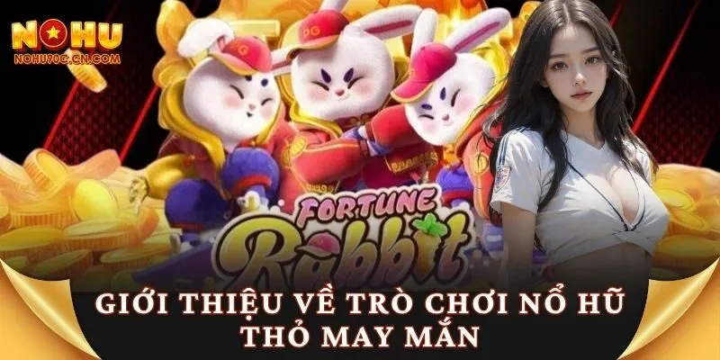 Giới thiệu về trò chơi nổ hũ thỏ may mắn