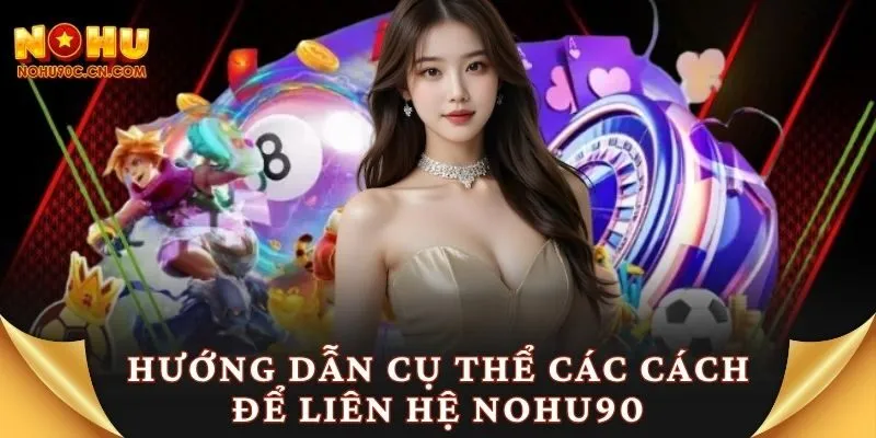 Hướng dẫn cụ thể các cách để liên hệ Nohu90