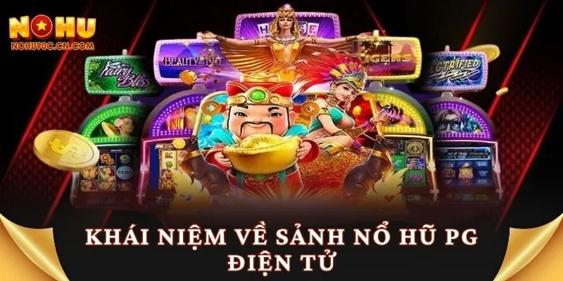 Khái niệm về sảnh nổ hũ PG điện tử