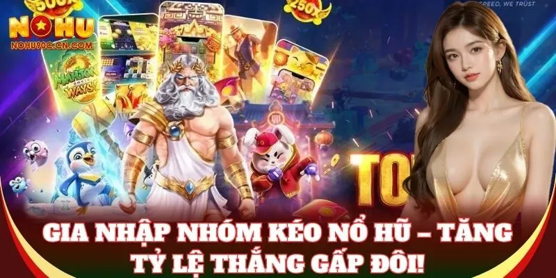 Gia nhập Nhóm Kéo Nổ Hũ – tăng tỷ lệ thắng gấp đôi!