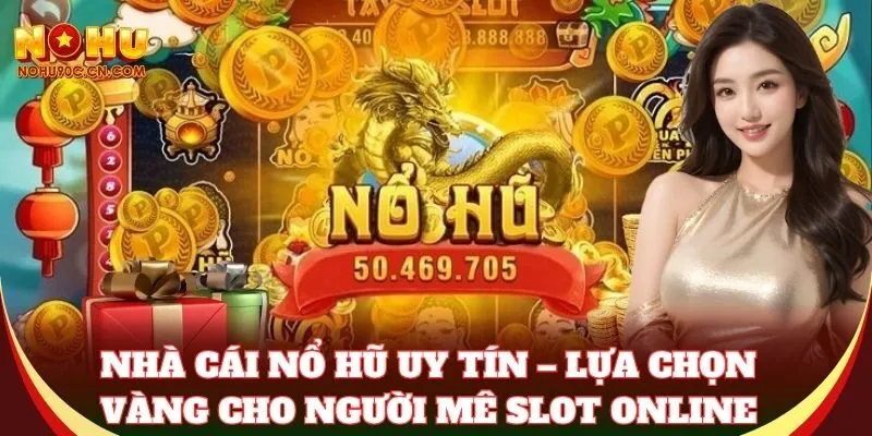 Nhà Cái Nổ Hũ Uy Tín Nohu90 – Săn Hũ Vàng, Rinh Thưởng Lớn