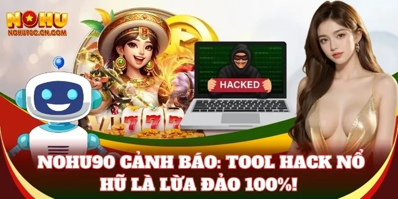  Nohu90 cảnh báo: Tool Hack Nổ Hũ là lừa đảo 100%!