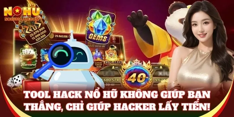 Tool Hack Nổ Hũ không giúp bạn thắng, chỉ giúp hacker lấy tiền!