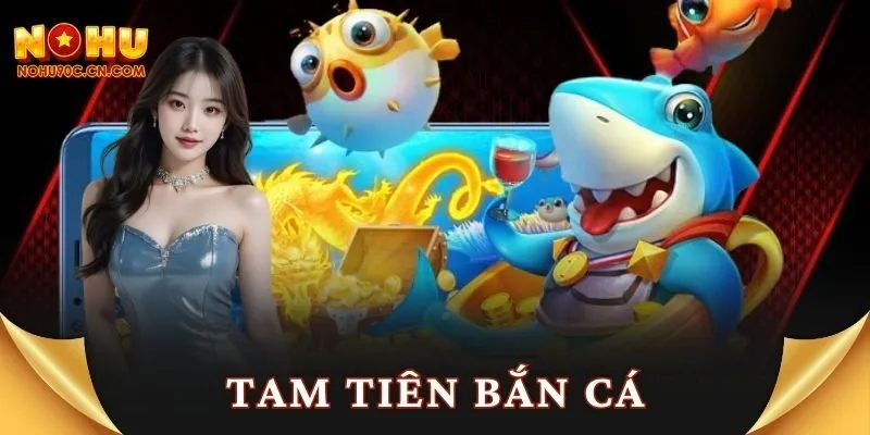 Tam Tiên Bắn Cá Nohu90