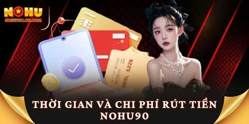 Thời gian và chi phí rút tiền Nohu90